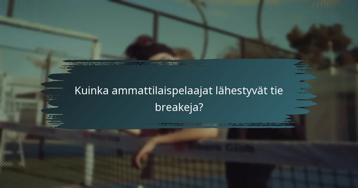 Kuinka ammattilaispelaajat lähestyvät tie breakeja?