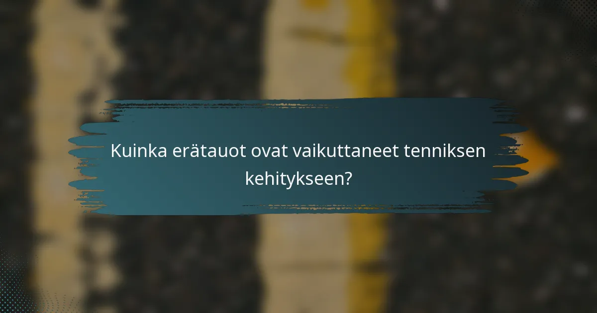 Kuinka erätauot ovat vaikuttaneet tenniksen kehitykseen?