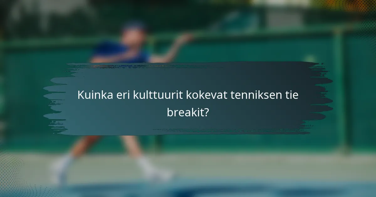 Kuinka eri kulttuurit kokevat tenniksen tie breakit?