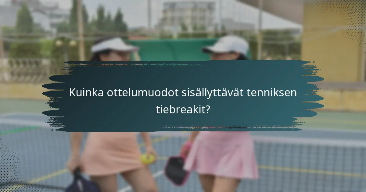 Kuinka ottelumuodot sisällyttävät tenniksen tiebreakit?