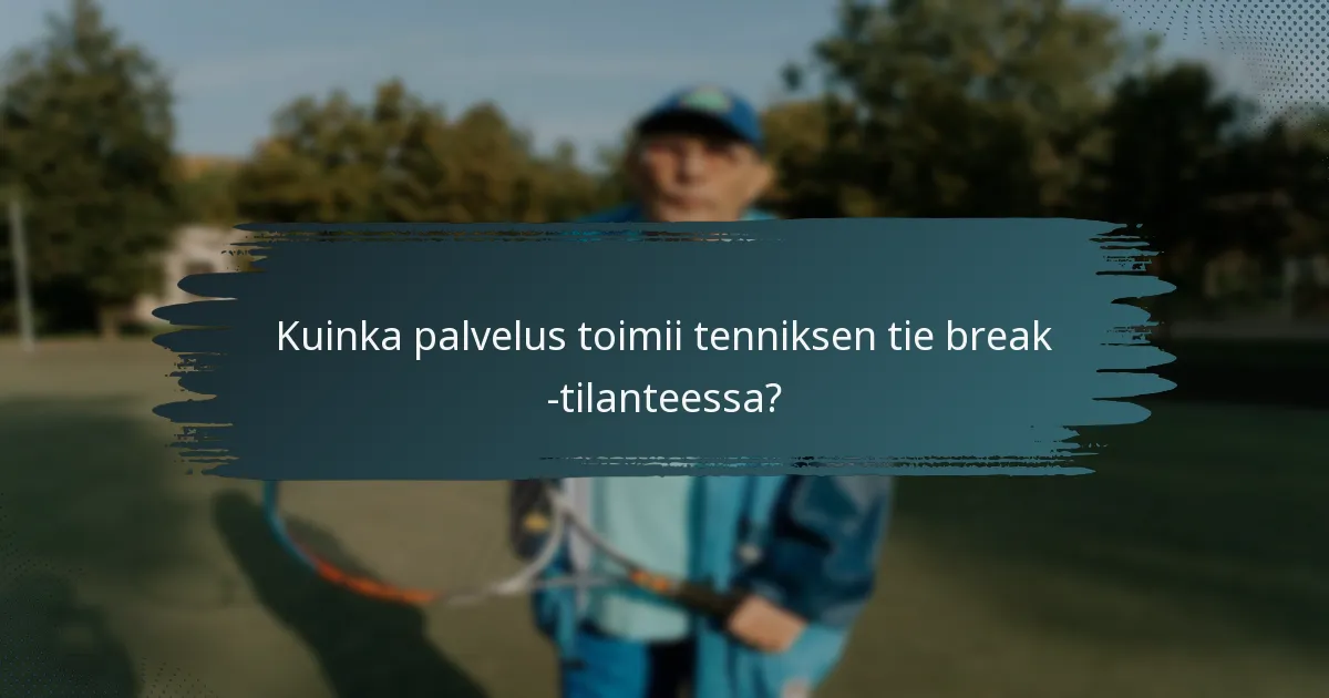 Kuinka palvelus toimii tenniksen tie break -tilanteessa?