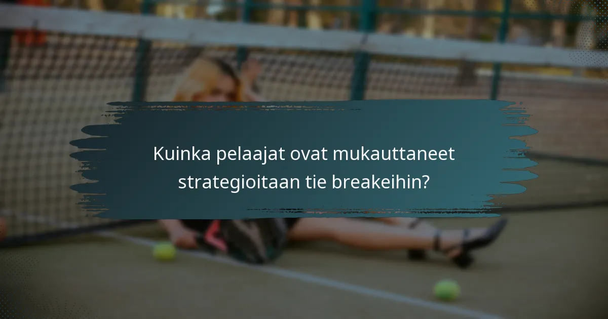 Kuinka pelaajat ovat mukauttaneet strategioitaan tie breakeihin?