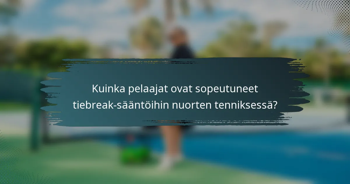 Kuinka pelaajat ovat sopeutuneet tiebreak-sääntöihin nuorten tenniksessä?