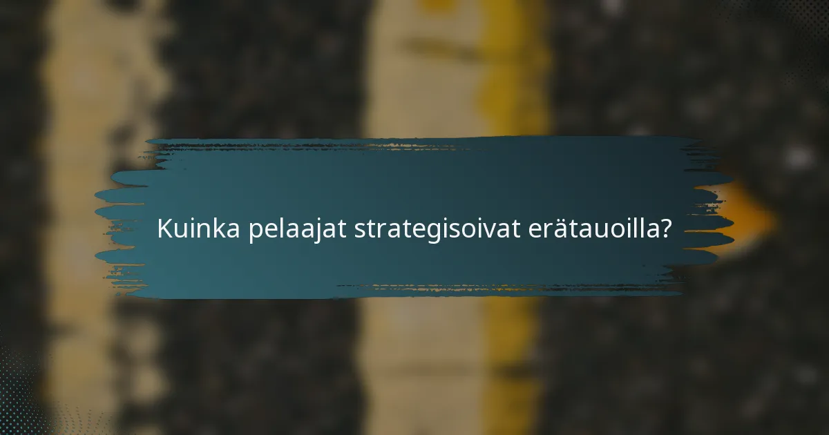 Kuinka pelaajat strategisoivat erätauoilla?