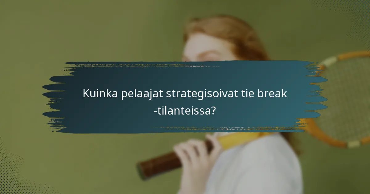 Kuinka pelaajat strategisoivat tie break -tilanteissa?