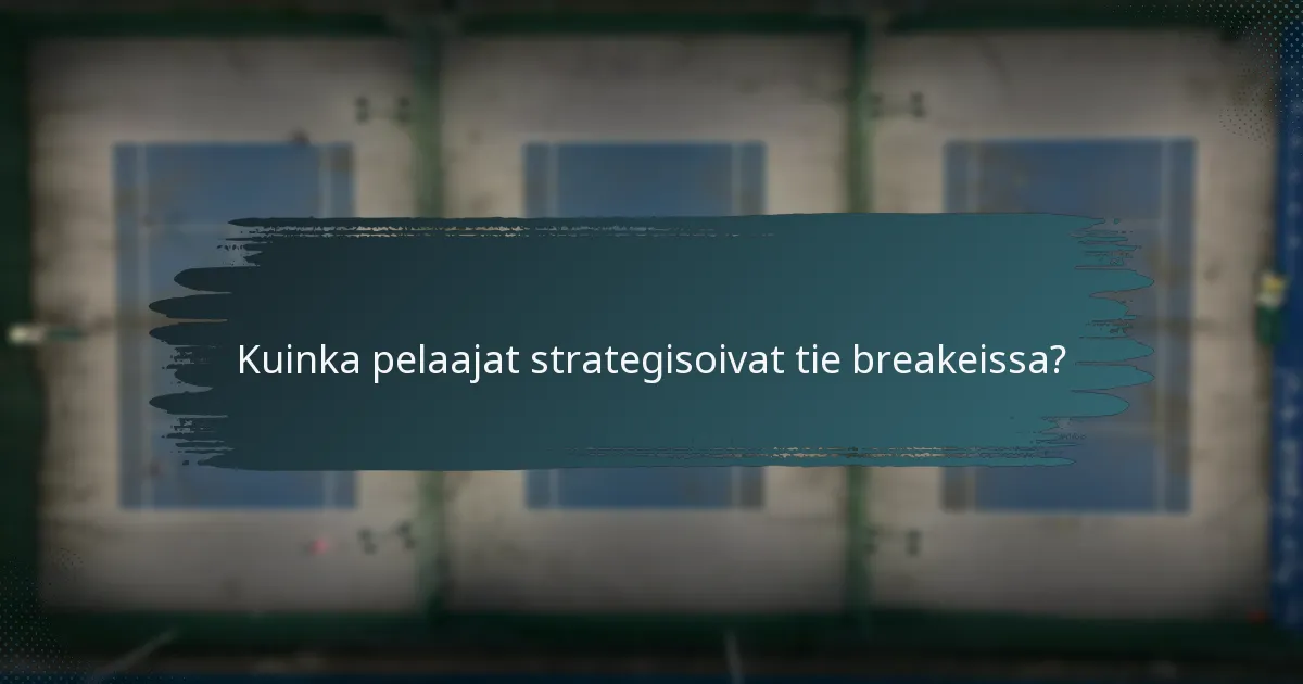 Kuinka pelaajat strategisoivat tie breakeissa?