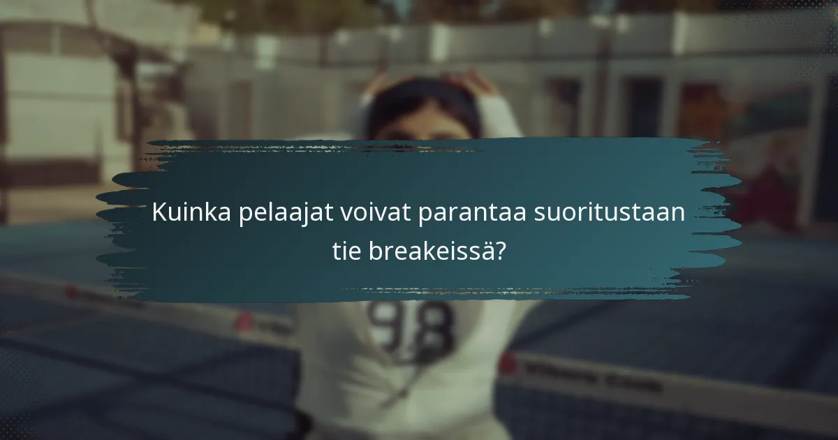 Kuinka pelaajat voivat parantaa suoritustaan tie breakeissä?
