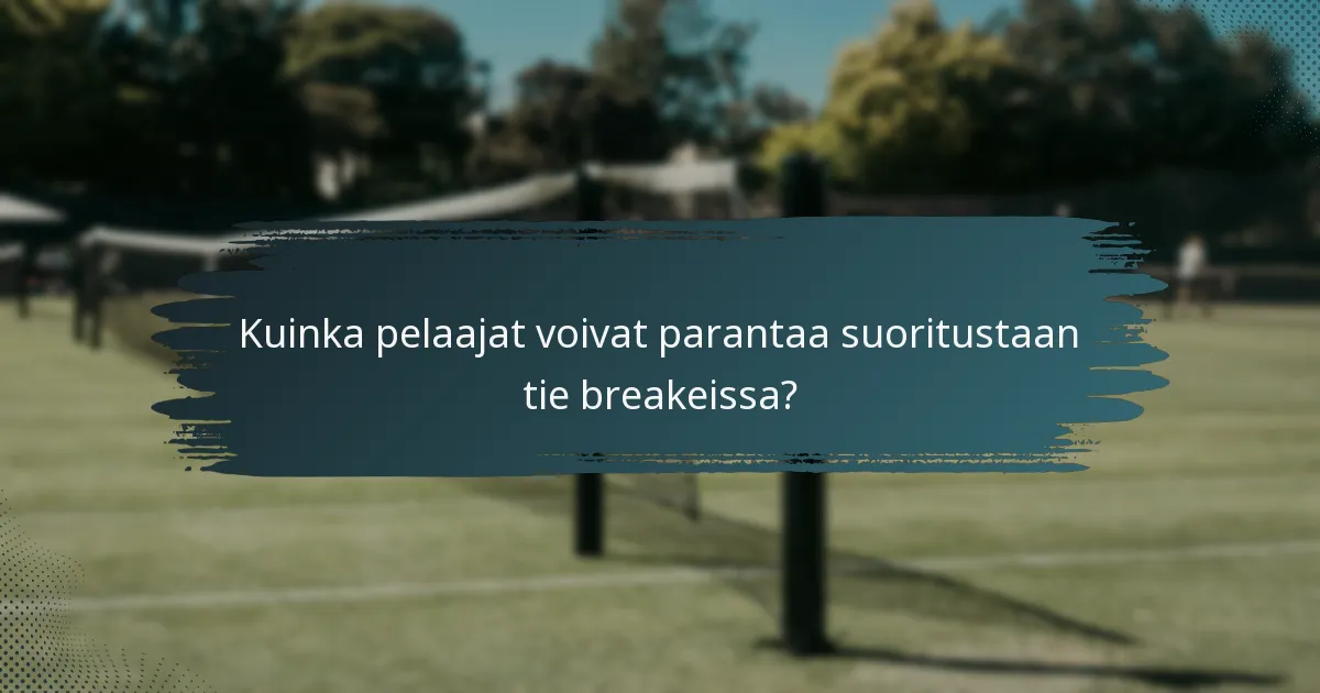 Kuinka pelaajat voivat parantaa suoritustaan tie breakeissa?