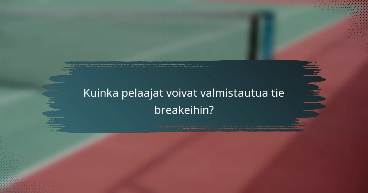 Kuinka pelaajat voivat valmistautua tie breakeihin?