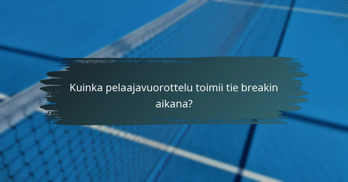 Kuinka pelaajavuorottelu toimii tie breakin aikana?
