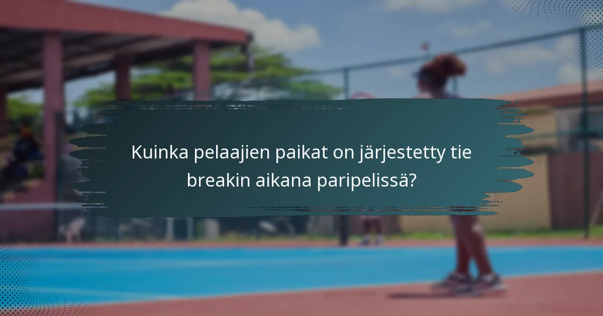 Kuinka pelaajien paikat on järjestetty tie breakin aikana paripelissä?