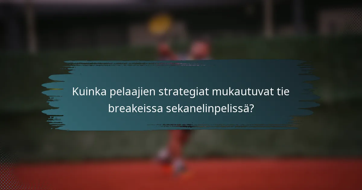 Kuinka pelaajien strategiat mukautuvat tie breakeissa sekanelinpelissä?