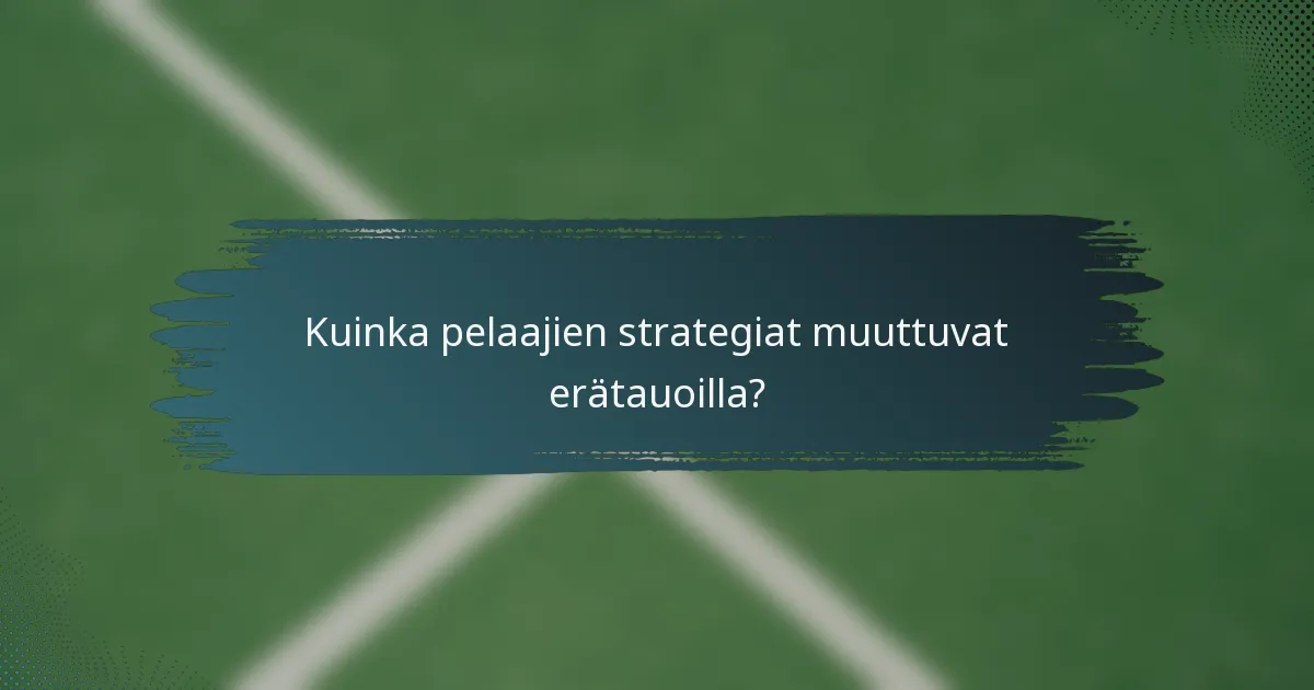 Kuinka pelaajien strategiat muuttuvat erätauoilla?