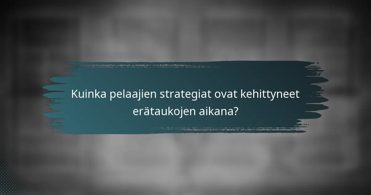 Kuinka pelaajien strategiat ovat kehittyneet erätaukojen aikana?