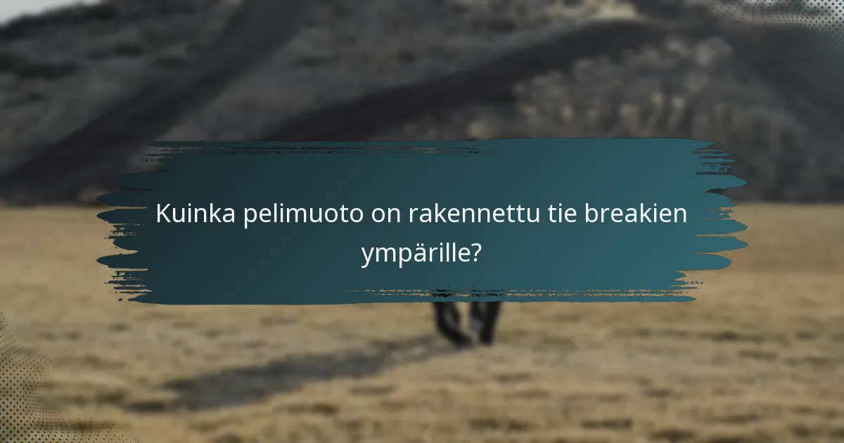 Kuinka pelimuoto on rakennettu tie breakien ympärille?