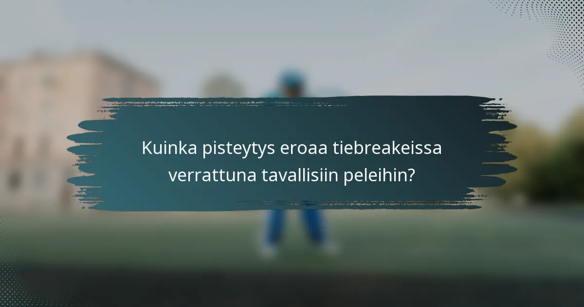 Kuinka pisteytys eroaa tiebreakeissa verrattuna tavallisiin peleihin?