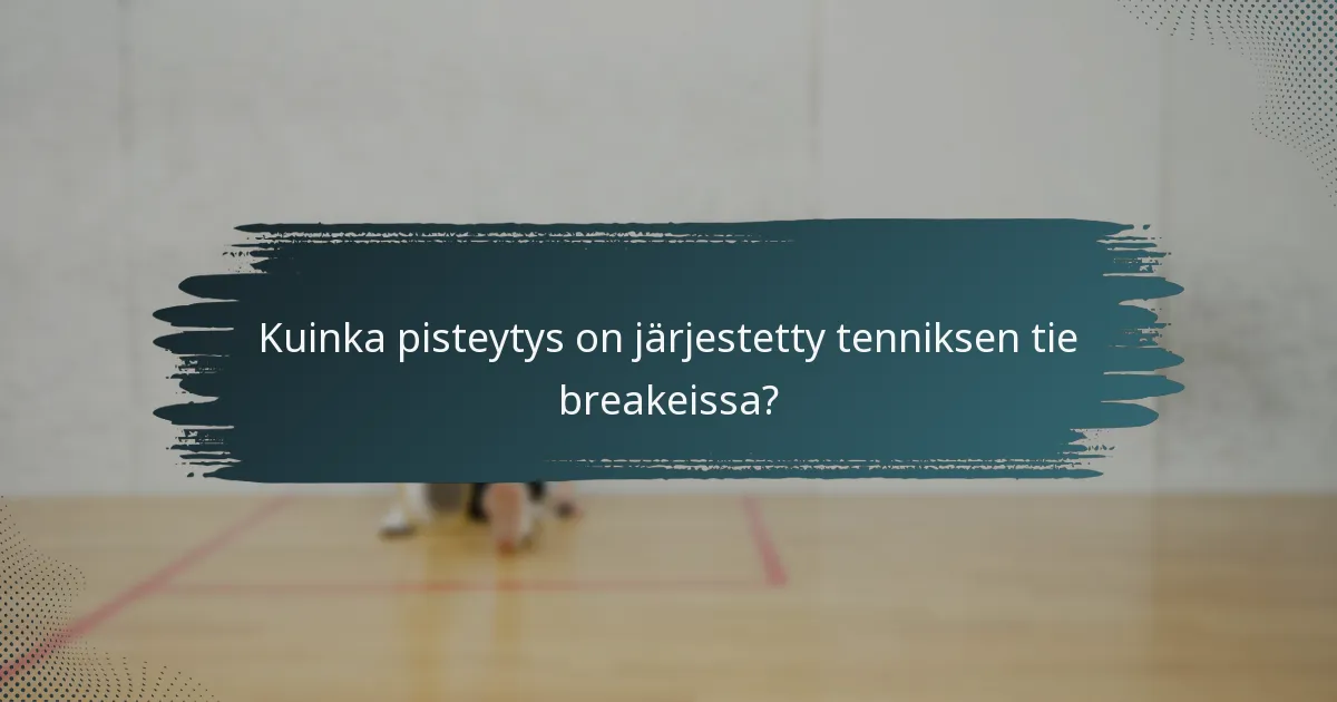 Kuinka pisteytys on järjestetty tenniksen tie breakeissa?