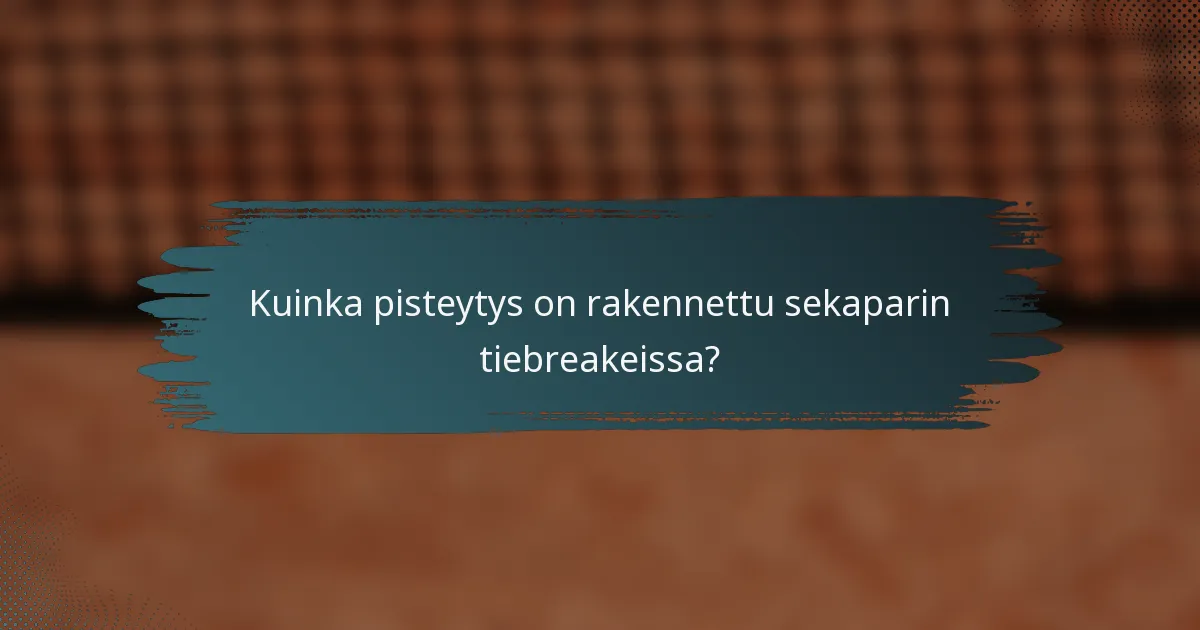 Kuinka pisteytys on rakennettu sekaparin tiebreakeissa?