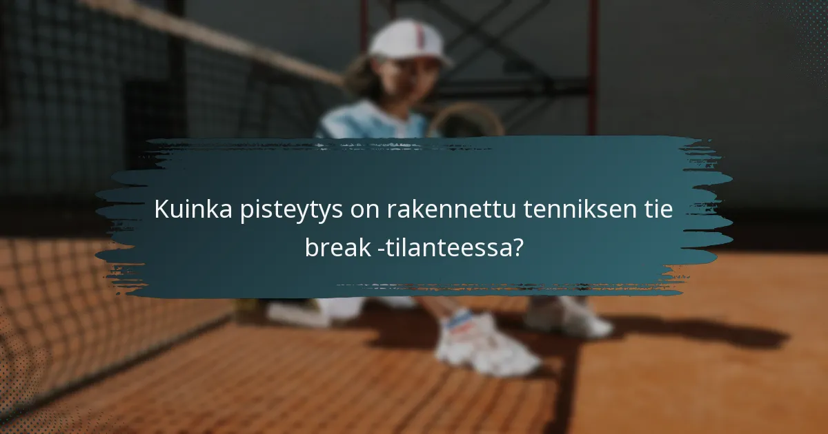 Kuinka pisteytys on rakennettu tenniksen tie break -tilanteessa?