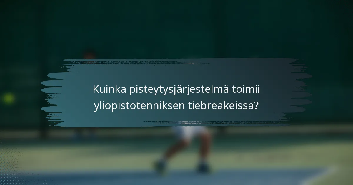 Kuinka pisteytysjärjestelmä toimii yliopistotenniksen tiebreakeissa?