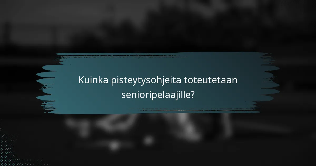 Kuinka pisteytysohjeita toteutetaan senioripelaajille?