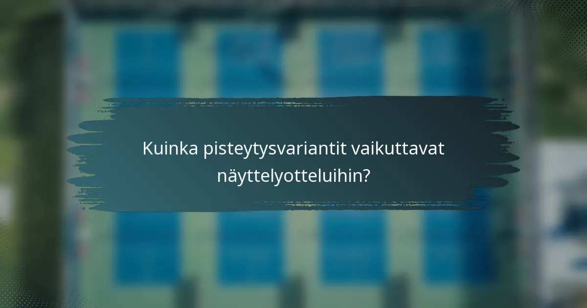 Kuinka pisteytysvariantit vaikuttavat näyttelyotteluihin?