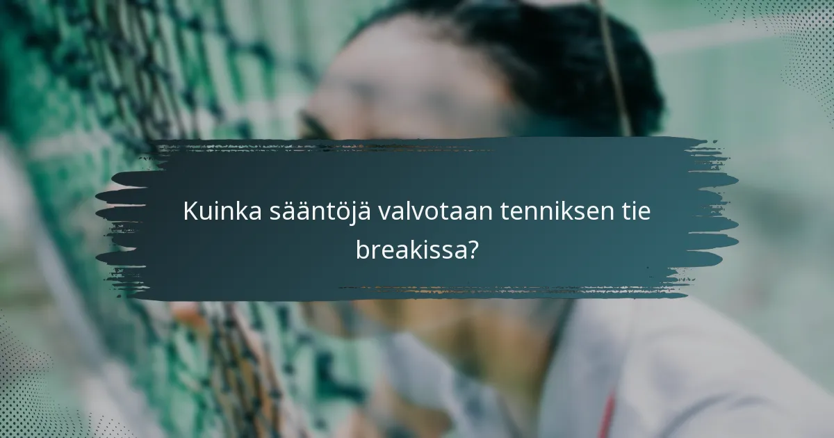 Kuinka sääntöjä valvotaan tenniksen tie breakissa?