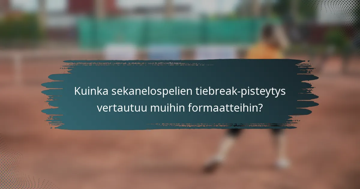 Kuinka sekanelospelien tiebreak-pisteytys vertautuu muihin formaatteihin?