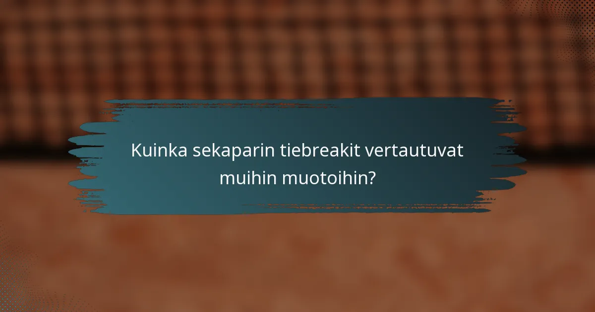 Kuinka sekaparin tiebreakit vertautuvat muihin muotoihin?