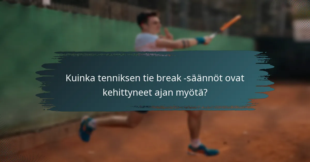 Kuinka tenniksen tie break -säännöt ovat kehittyneet ajan myötä?
