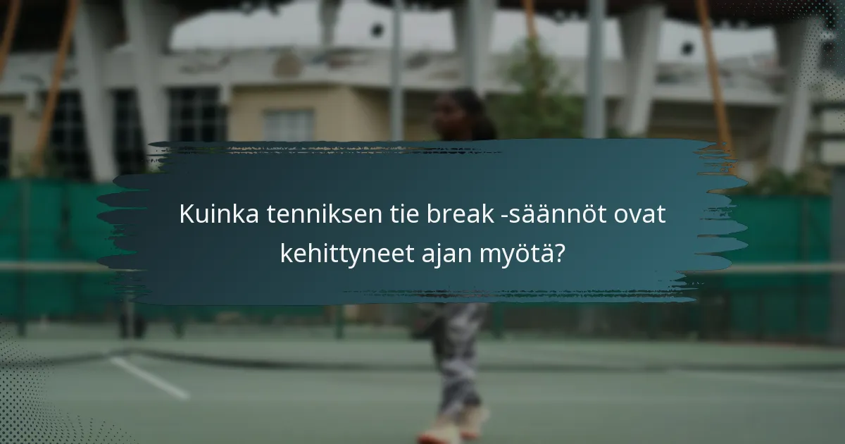 Kuinka tenniksen tie break -säännöt ovat kehittyneet ajan myötä?