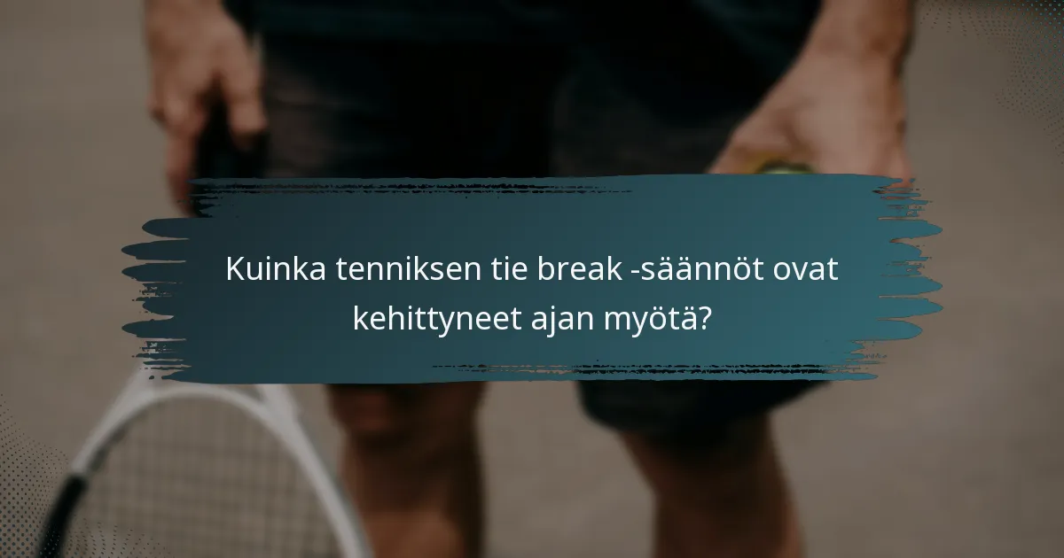 Kuinka tenniksen tie break -säännöt ovat kehittyneet ajan myötä?