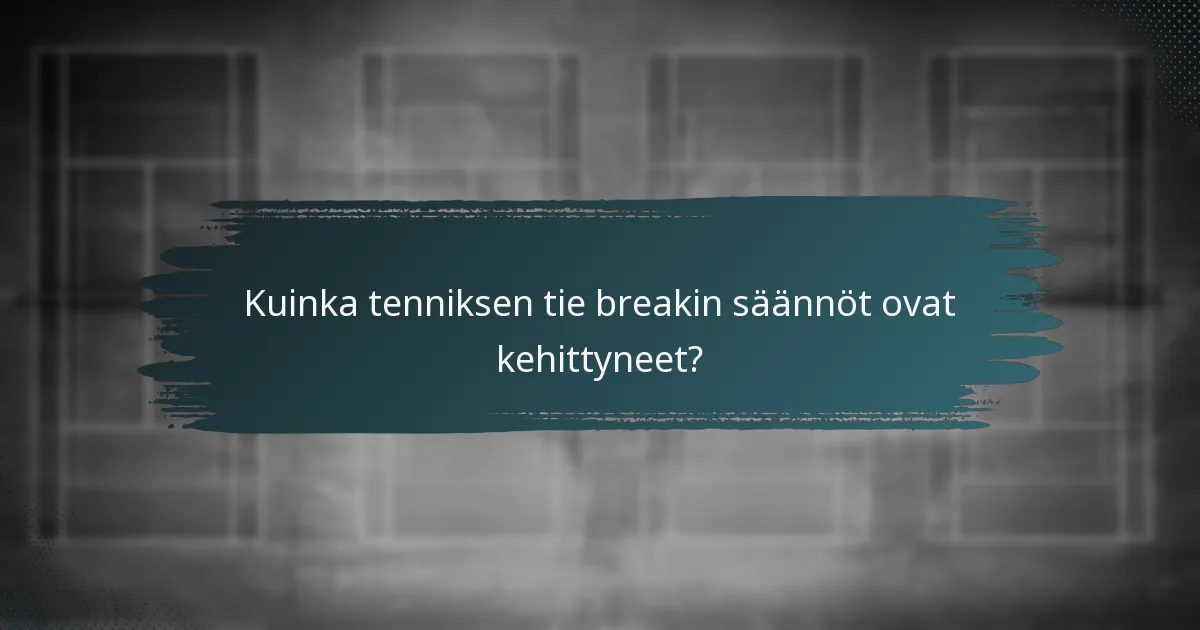 Kuinka tenniksen tie breakin säännöt ovat kehittyneet?