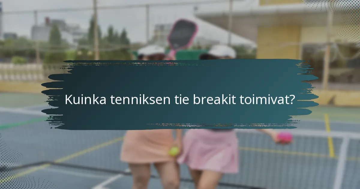 Kuinka tenniksen tie breakit toimivat?