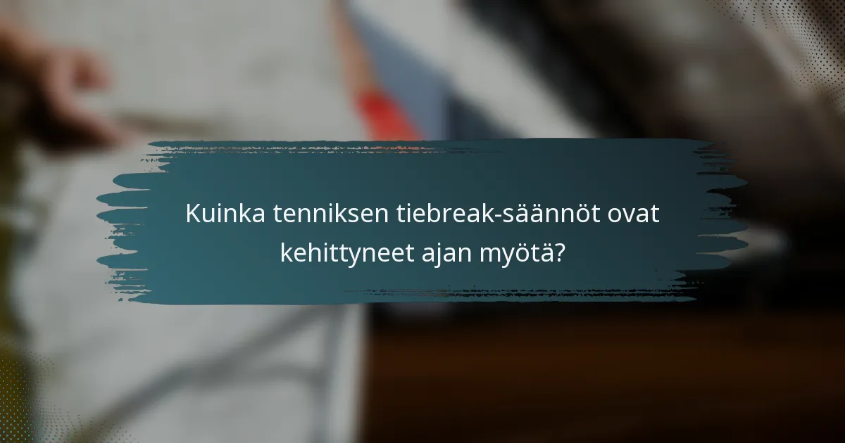 Kuinka tenniksen tiebreak-säännöt ovat kehittyneet ajan myötä?