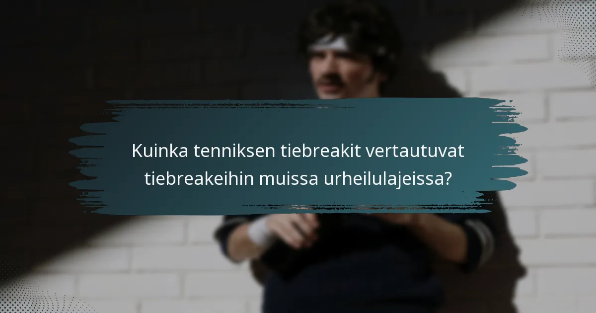 Kuinka tenniksen tiebreakit vertautuvat tiebreakeihin muissa urheilulajeissa?