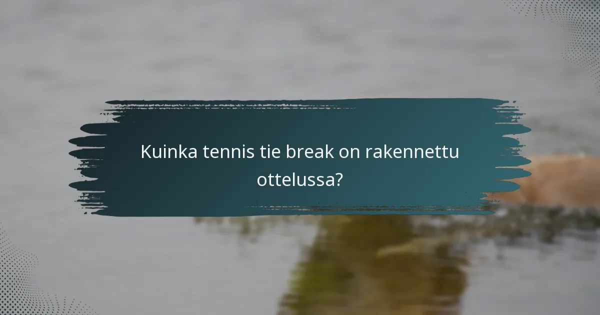 Kuinka tennis tie break on rakennettu ottelussa?