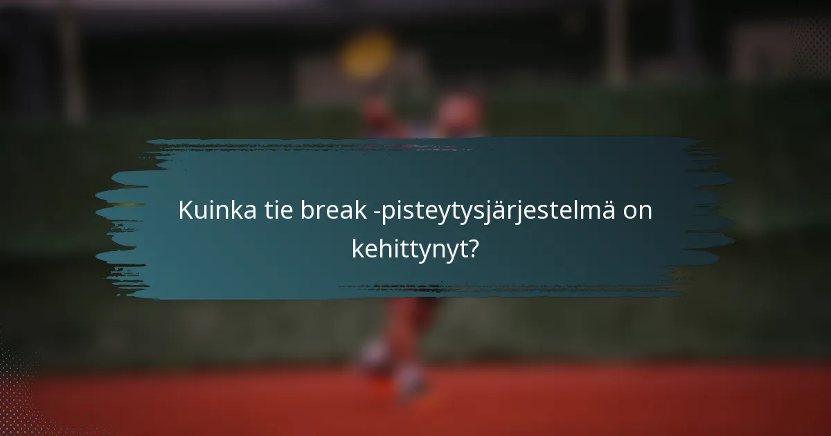 Kuinka tie break -pisteytysjärjestelmä on kehittynyt?