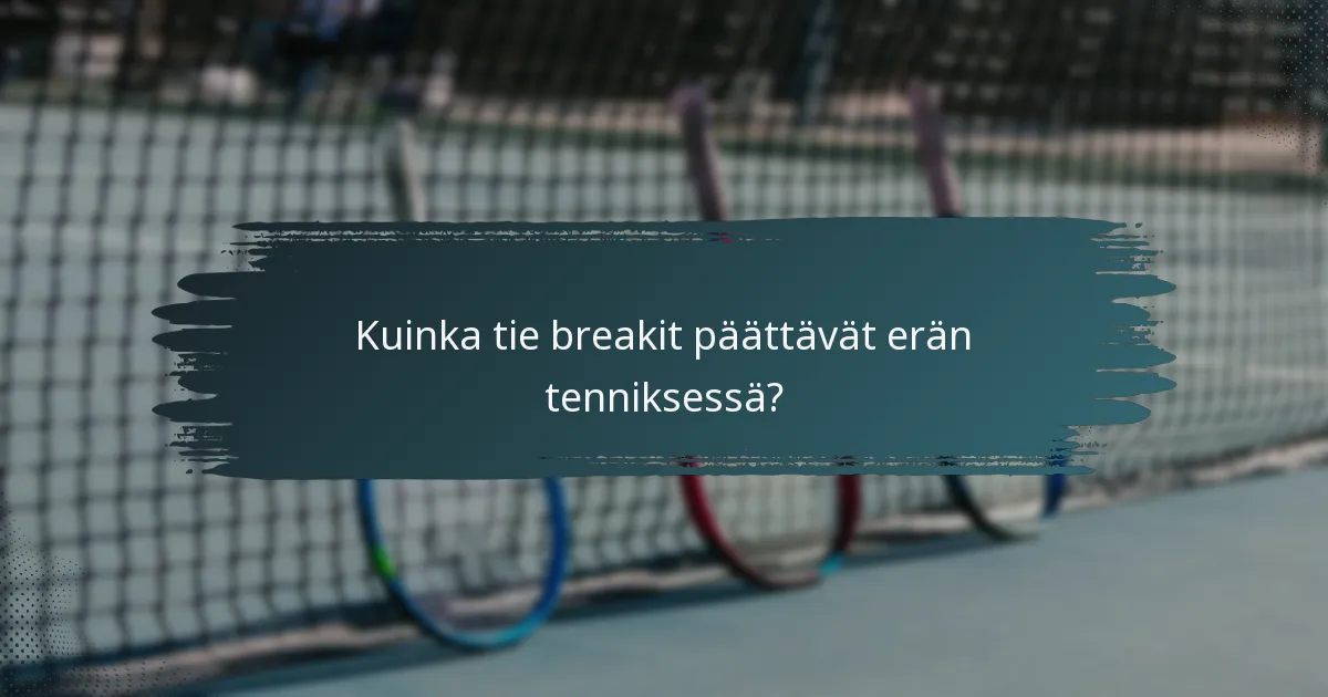 Kuinka tie breakit päättävät erän tenniksessä?