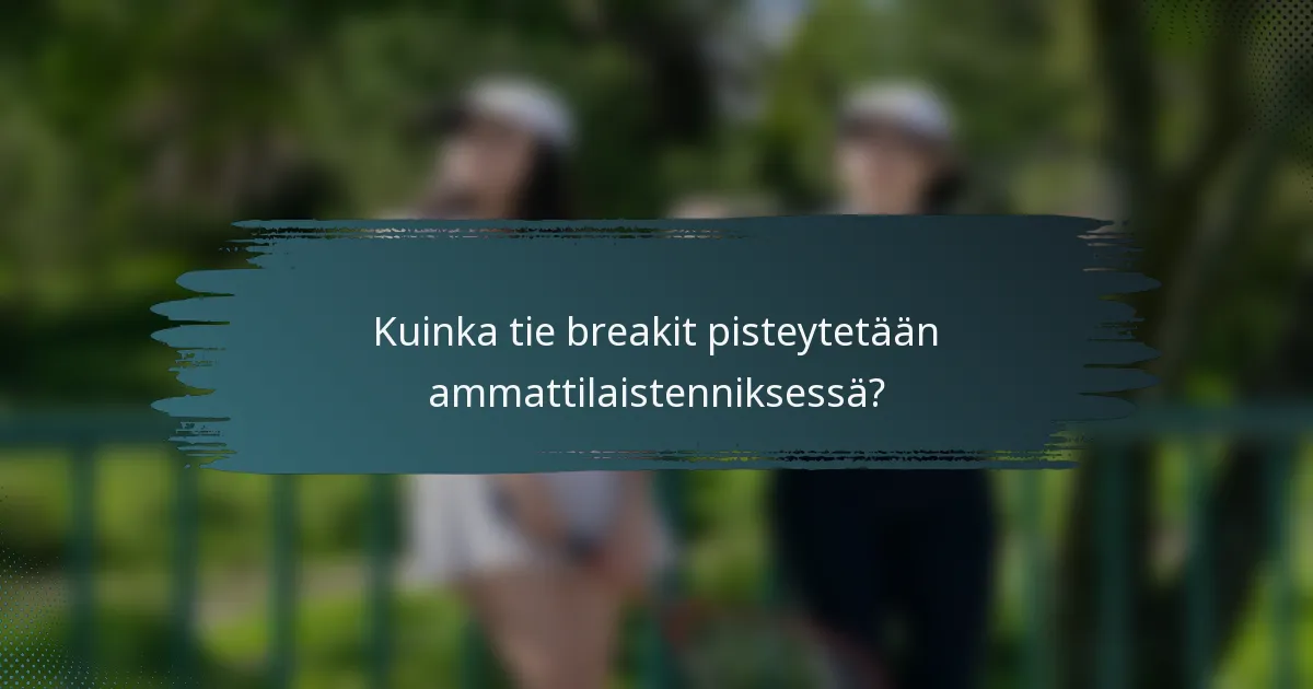Kuinka tie breakit pisteytetään ammattilaistenniksessä?