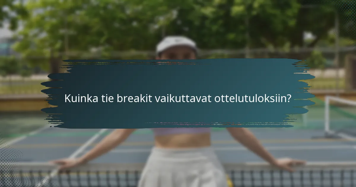 Kuinka tie breakit vaikuttavat ottelutuloksiin?