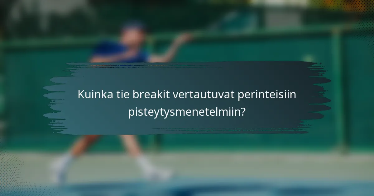 Kuinka tie breakit vertautuvat perinteisiin pisteytysmenetelmiin?