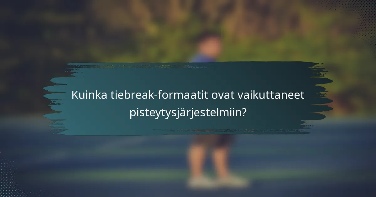 Kuinka tiebreak-formaatit ovat vaikuttaneet pisteytysjärjestelmiin?