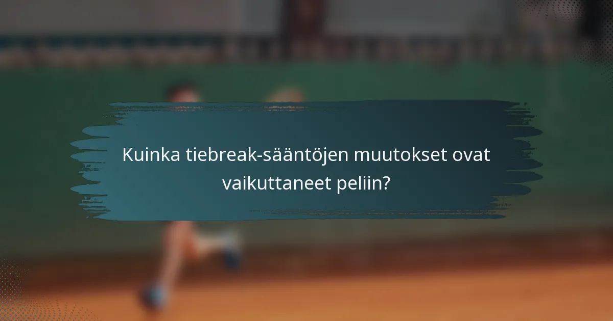 Kuinka tiebreak-sääntöjen muutokset ovat vaikuttaneet peliin?