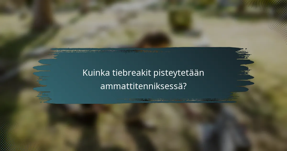 Kuinka tiebreakit pisteytetään ammattitenniksessä?