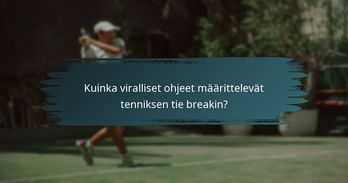 Kuinka viralliset ohjeet määrittelevät tenniksen tie breakin?