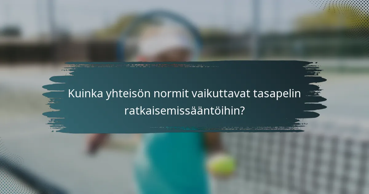 Kuinka yhteisön normit vaikuttavat tasapelin ratkaisemissääntöihin?