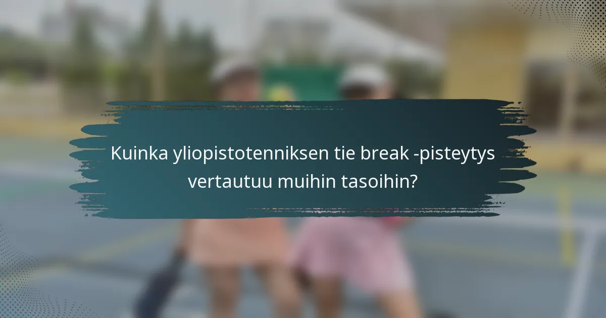 Kuinka yliopistotenniksen tie break -pisteytys vertautuu muihin tasoihin?