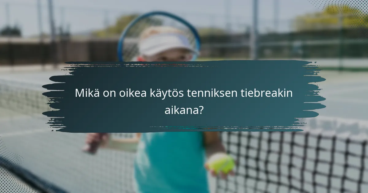 Mikä on oikea käytös tenniksen tiebreakin aikana?