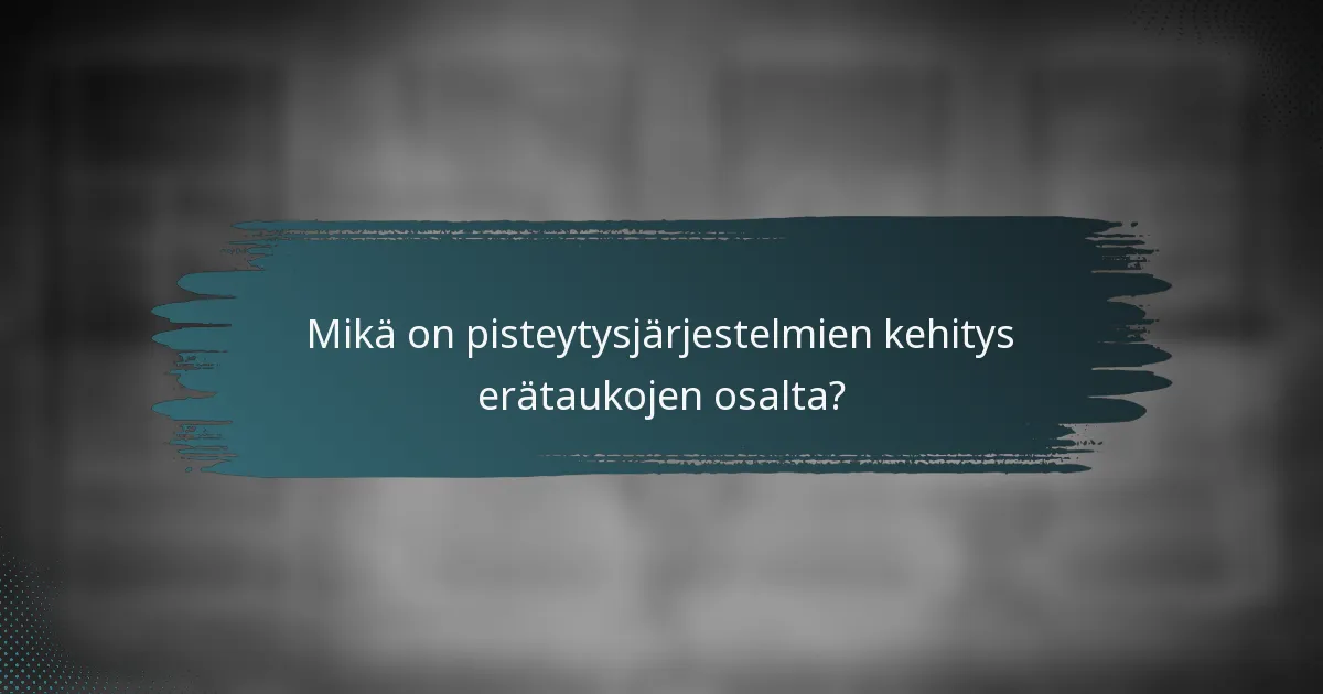 Mikä on pisteytysjärjestelmien kehitys erätaukojen osalta?